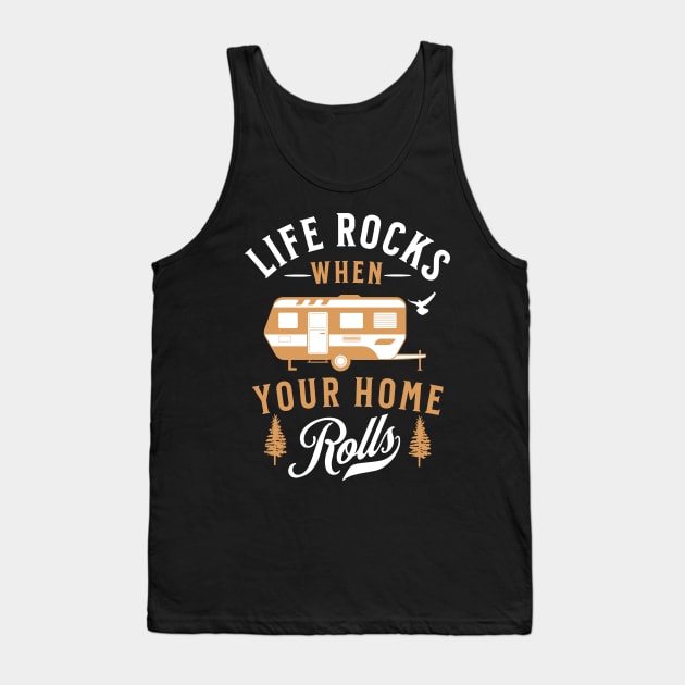 Life Rocks when Your Home Rolls Tank Top by Raventeez